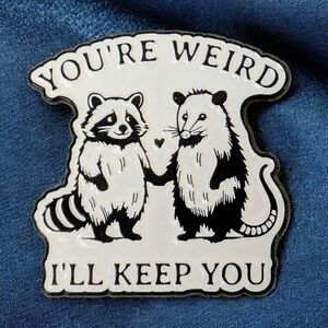 "You're Weird I'll Keep You" Enamel Pin